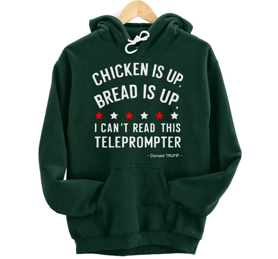 Chicken is up Bread is up can’t read this teleprompter Trump Pullover Hoodie