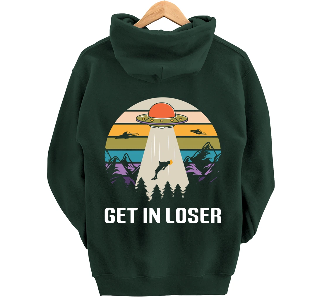 Get in Loser Funny Anti-Trump Extraterrestrial Pullover Hoodie