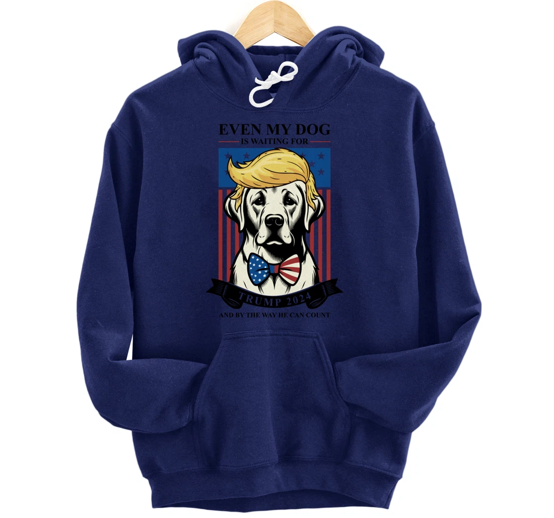 Labrador Retriever Even My Dog Is Waiting For Trump 2024 Pullover Hoodie