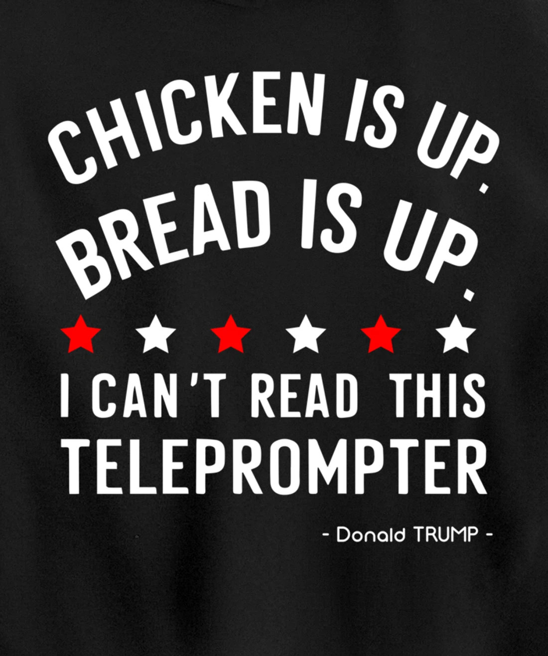 Chicken is up Bread is up can’t read this teleprompter Trump Pullover Hoodie