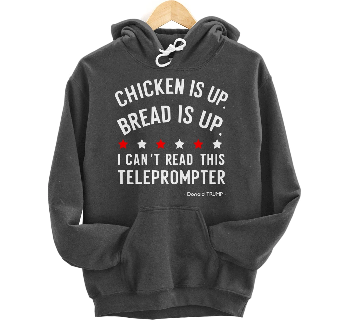 Chicken is up Bread is up can’t read this teleprompter Trump Pullover Hoodie