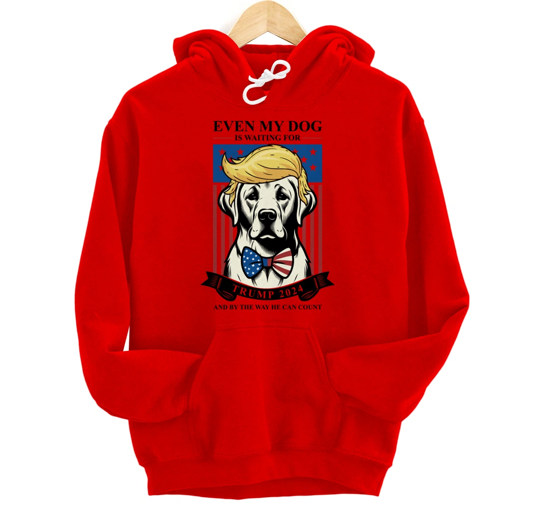 Labrador Retriever Even My Dog Is Waiting For Trump 2024 Pullover Hoodie
