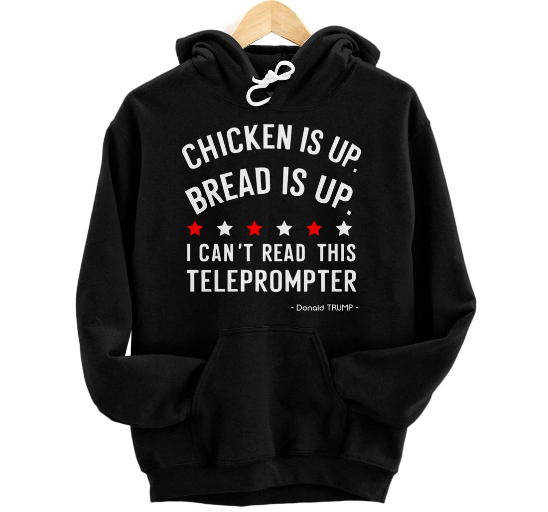 Chicken is up Bread is up can’t read this teleprompter Trump Pullover Hoodie
