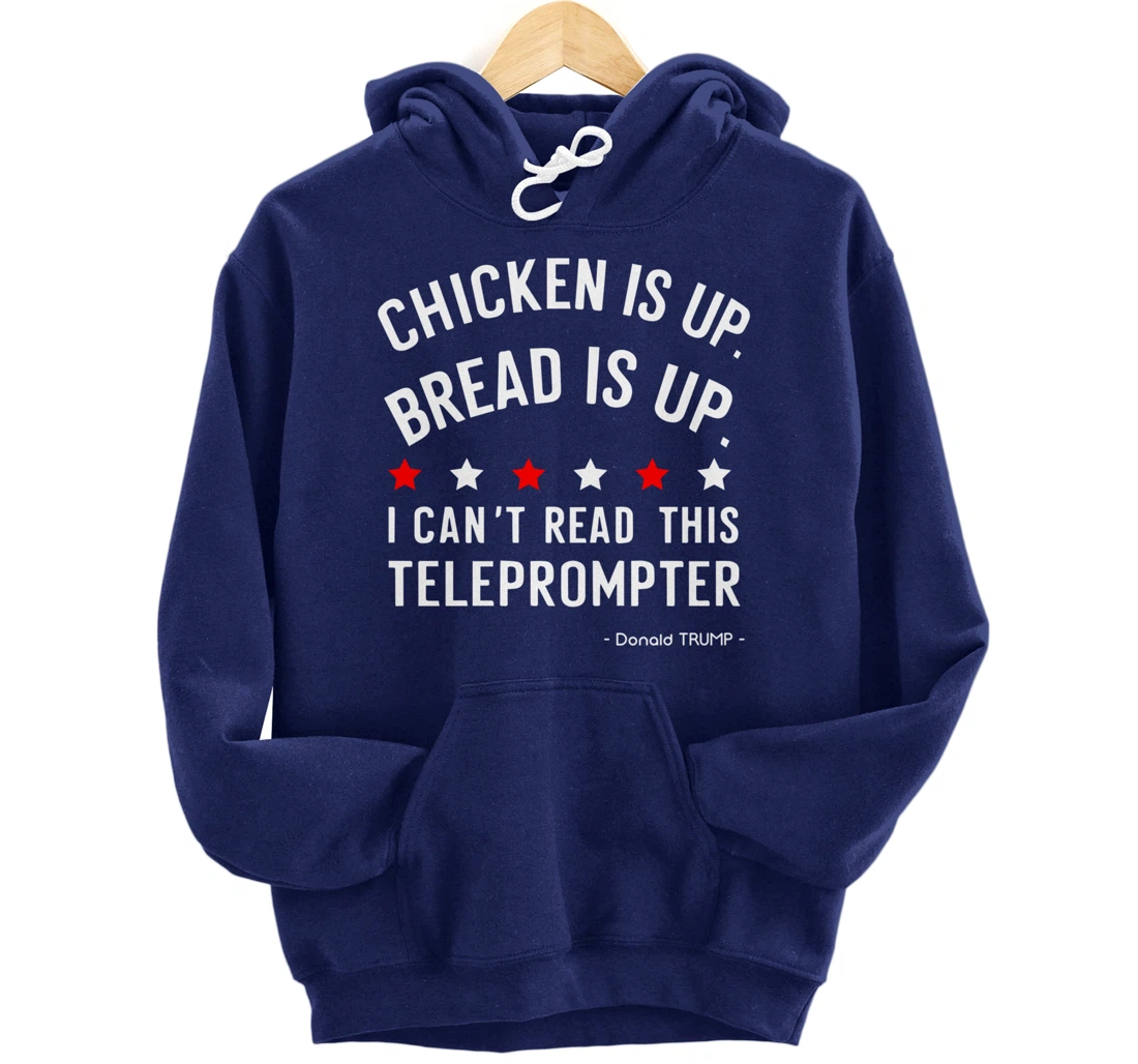 Chicken is up Bread is up can’t read this teleprompter Trump Pullover Hoodie