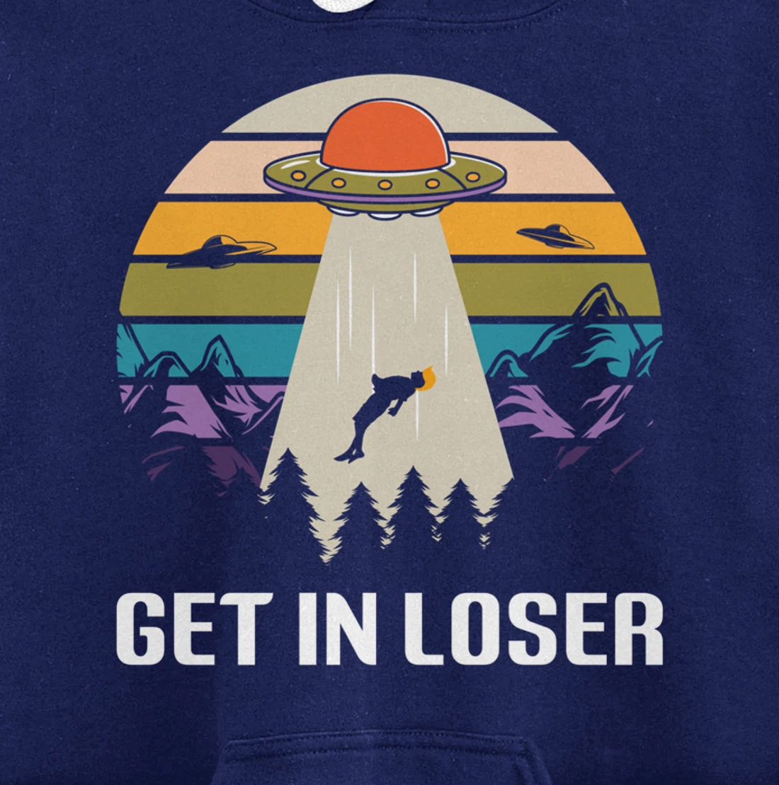 Get in Loser Funny Anti-Trump Extraterrestrial Pullover Hoodie