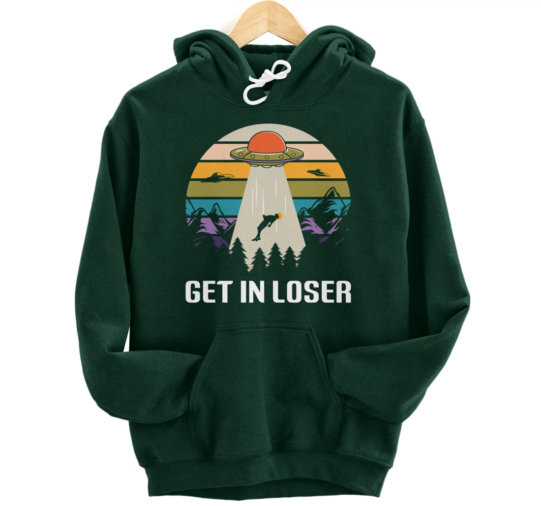 Get in Loser Funny Anti-Trump Extraterrestrial Pullover Hoodie