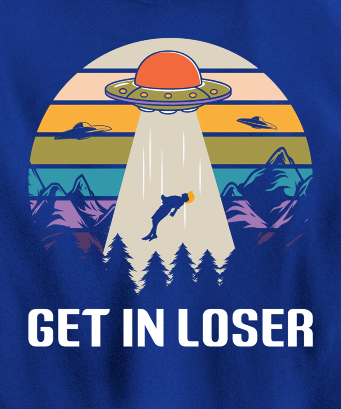 Get in Loser Funny Anti-Trump Extraterrestrial Pullover Hoodie