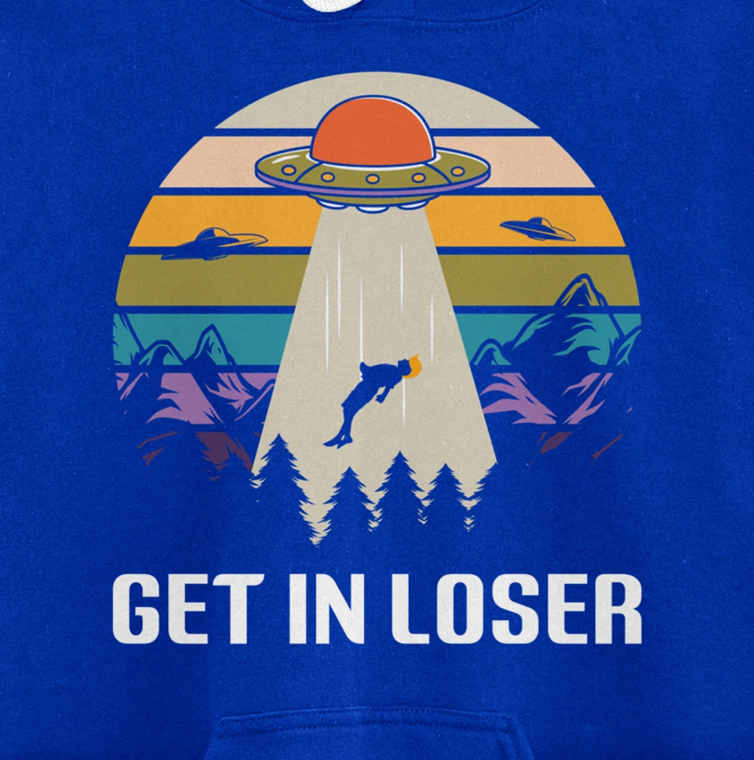 Get in Loser Funny Anti-Trump Extraterrestrial Pullover Hoodie