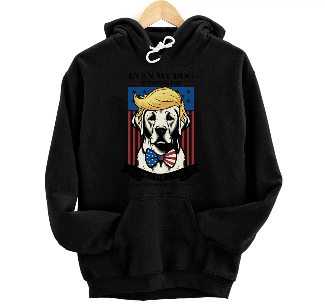 Labrador Retriever Even My Dog Is Waiting For Trump 2024 Pullover Hoodie