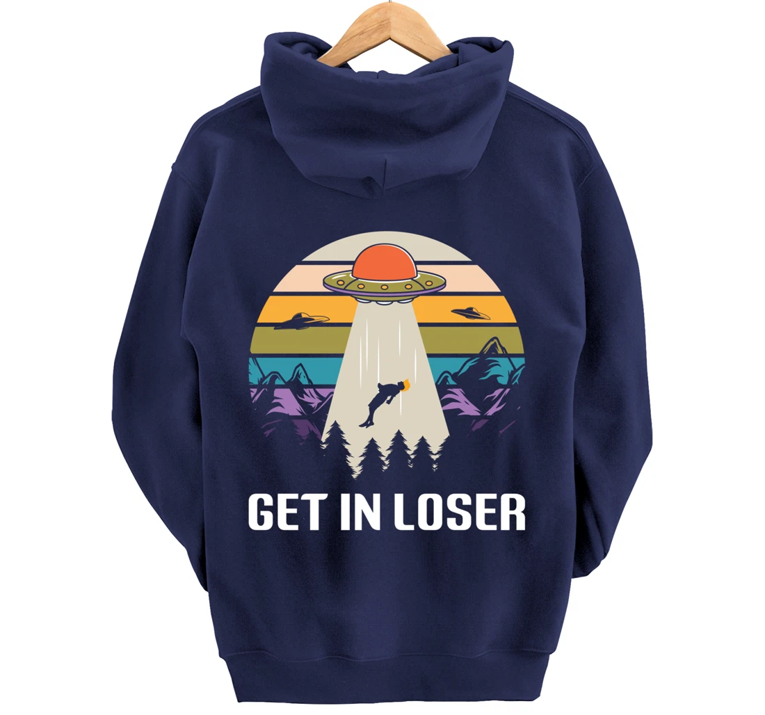 Get in Loser Funny Anti-Trump Extraterrestrial Pullover Hoodie