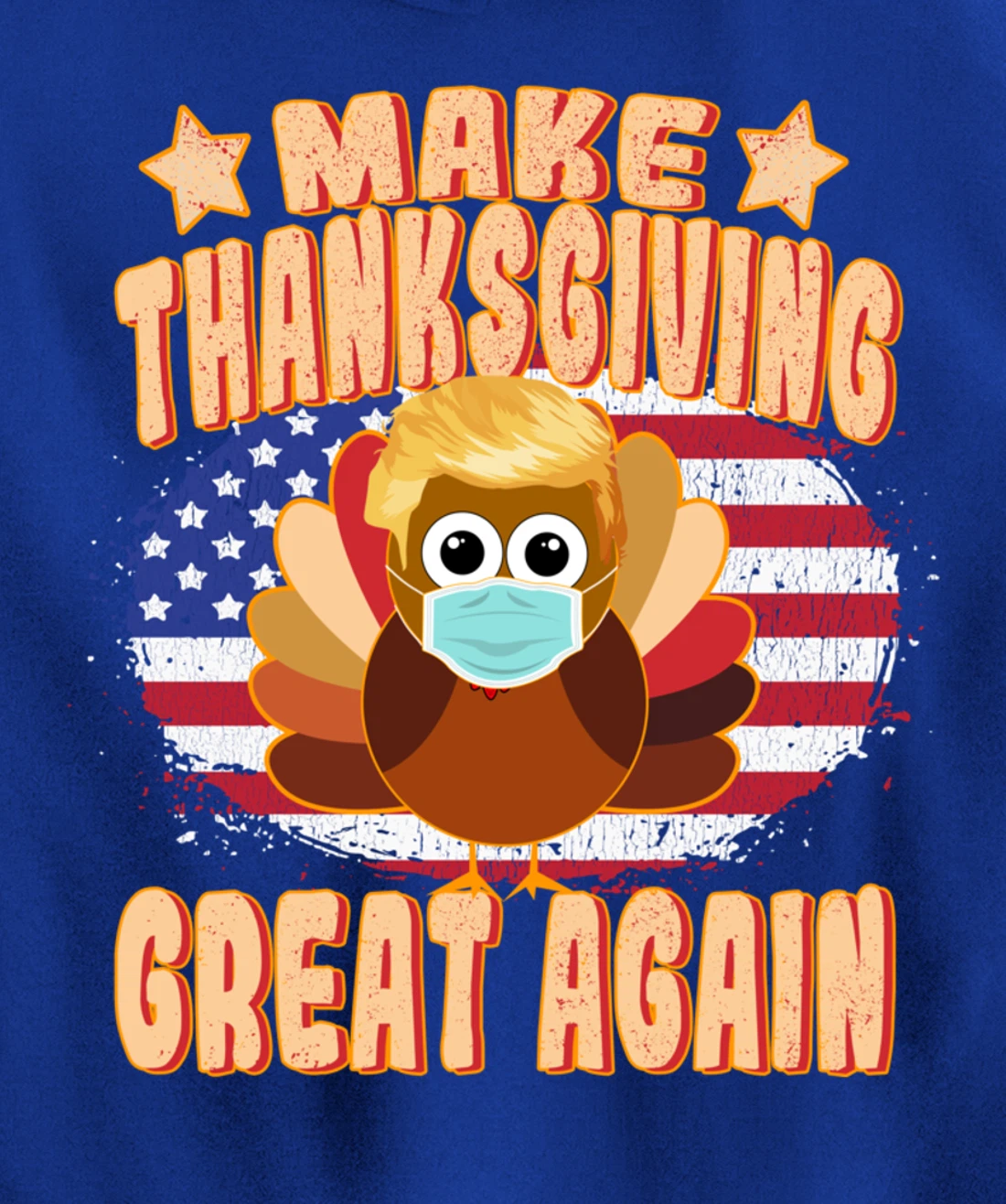 Make Thanksgiving Great Again - Trump Turkey with Mask Pullover Hoodie