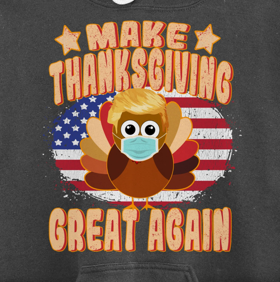 Make Thanksgiving Great Again - Trump Turkey with Mask Pullover Hoodie