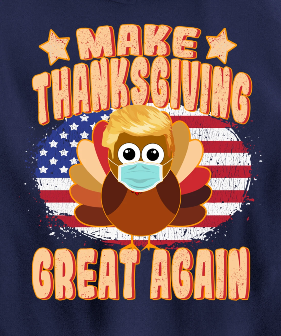 Make Thanksgiving Great Again - Trump Turkey with Mask Pullover Hoodie