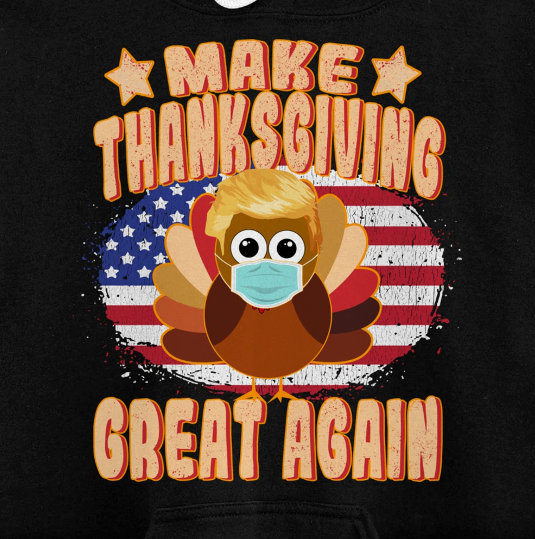 Make Thanksgiving Great Again - Trump Turkey with Mask Pullover Hoodie
