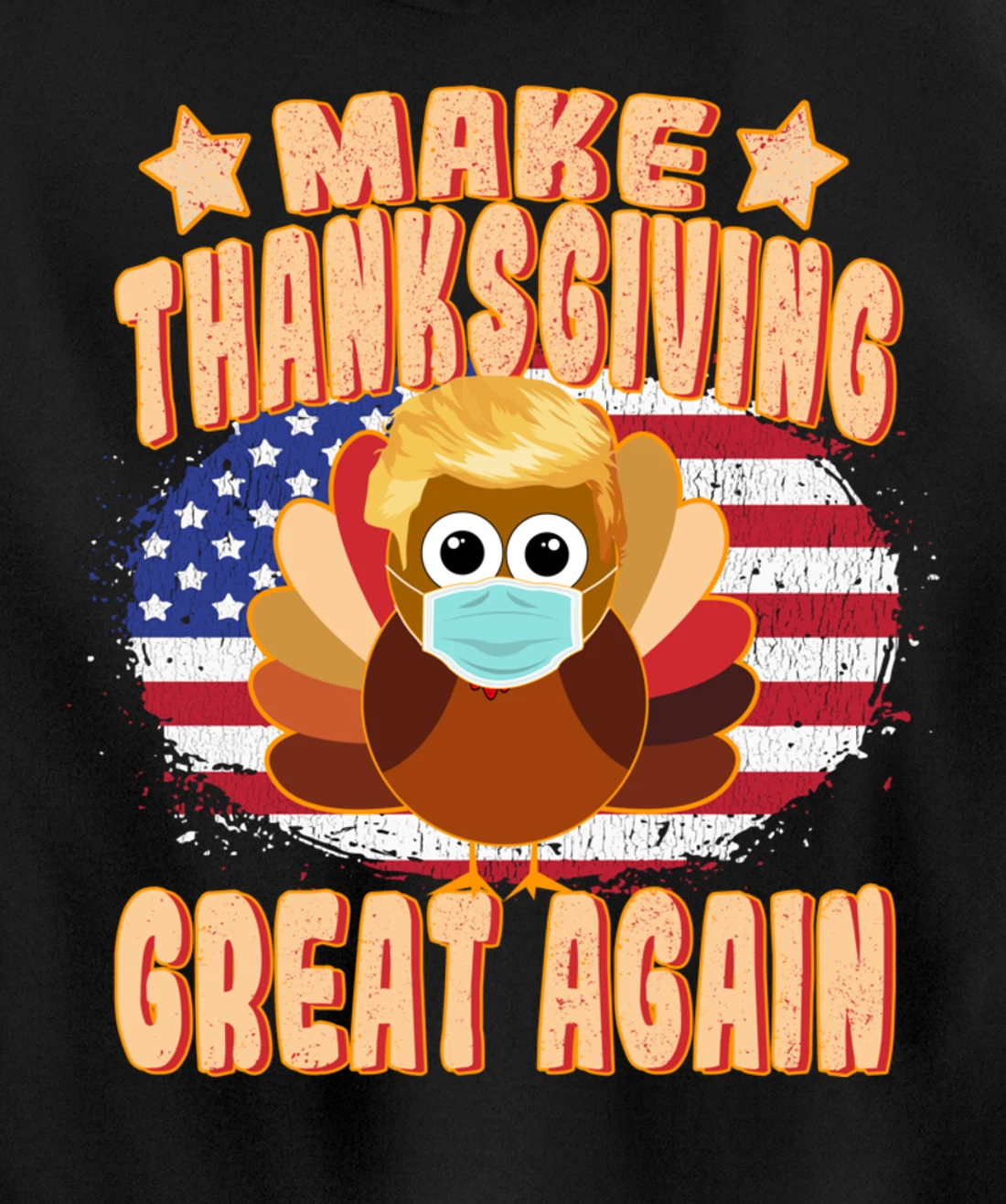 Make Thanksgiving Great Again - Trump Turkey with Mask Pullover Hoodie