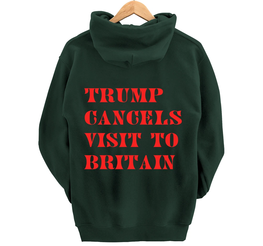 Trump Cancels Visit To Britain, Funny Pro-Trump Pullover Hoodie