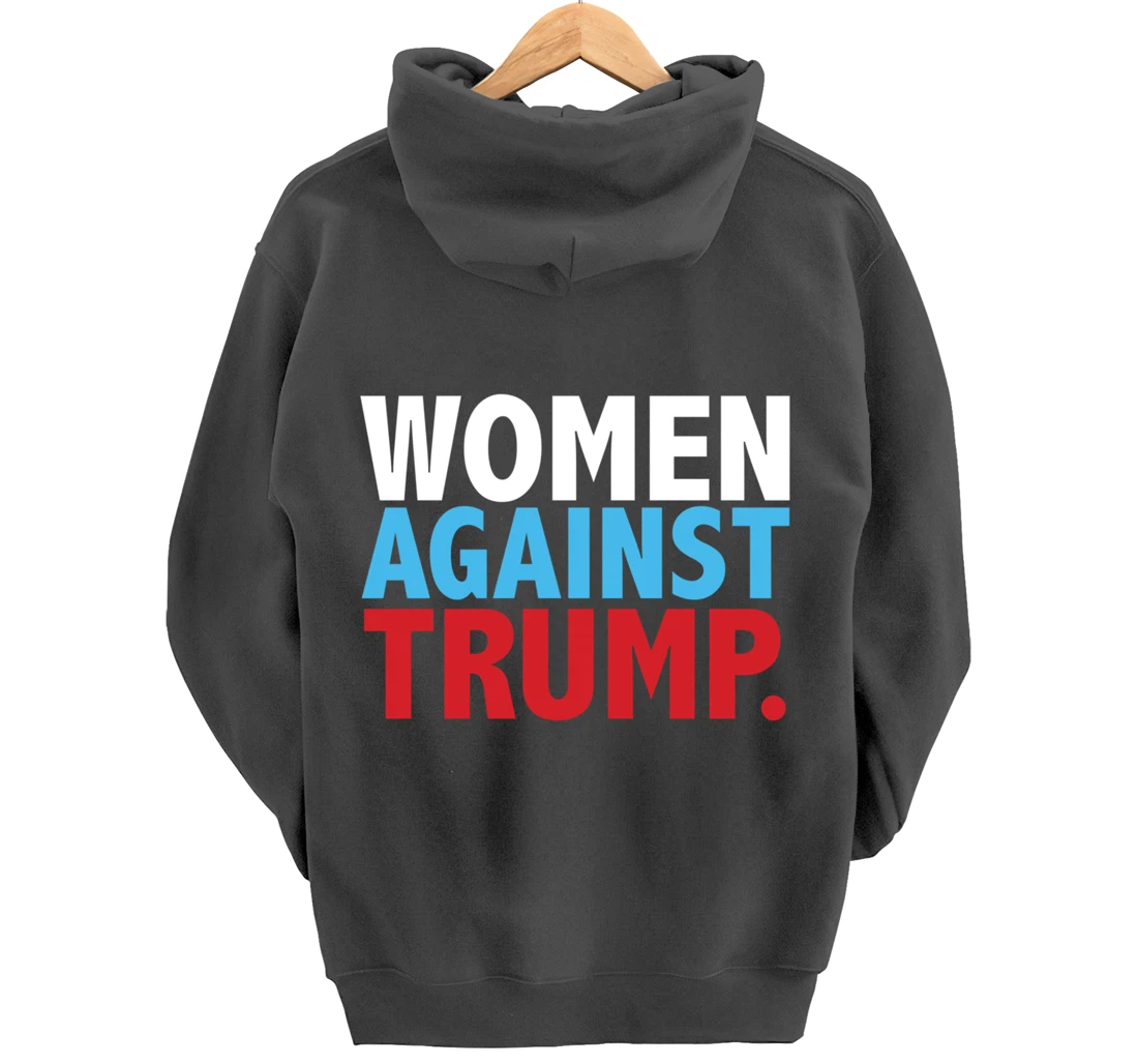 Political Women Against Trump Anti-Donald Trump Tee Pullover Hoodie