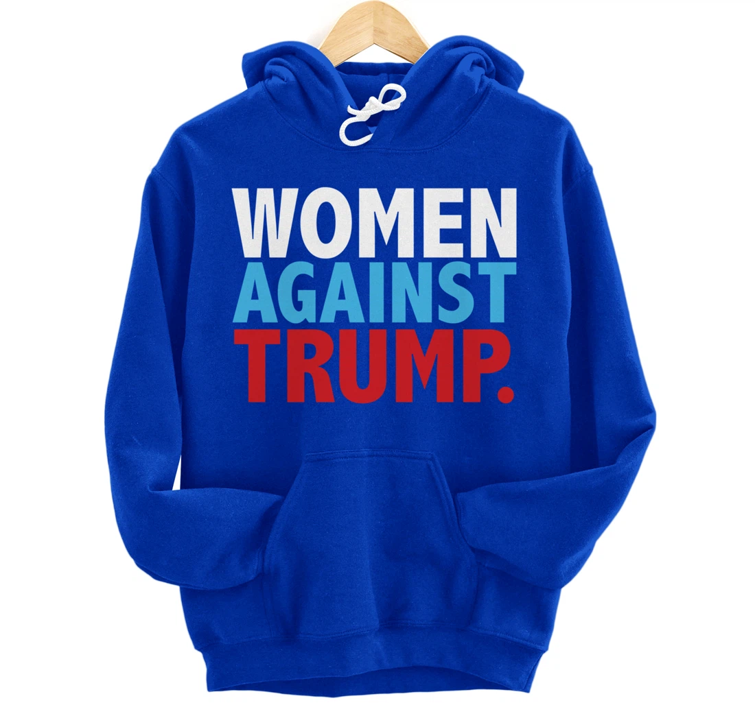 Political Women Against Trump Anti-Donald Trump Tee Pullover Hoodie