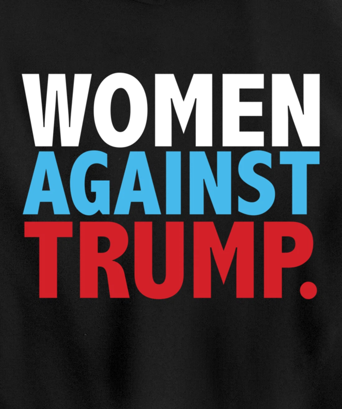 Political Women Against Trump Anti-Donald Trump Tee Pullover Hoodie