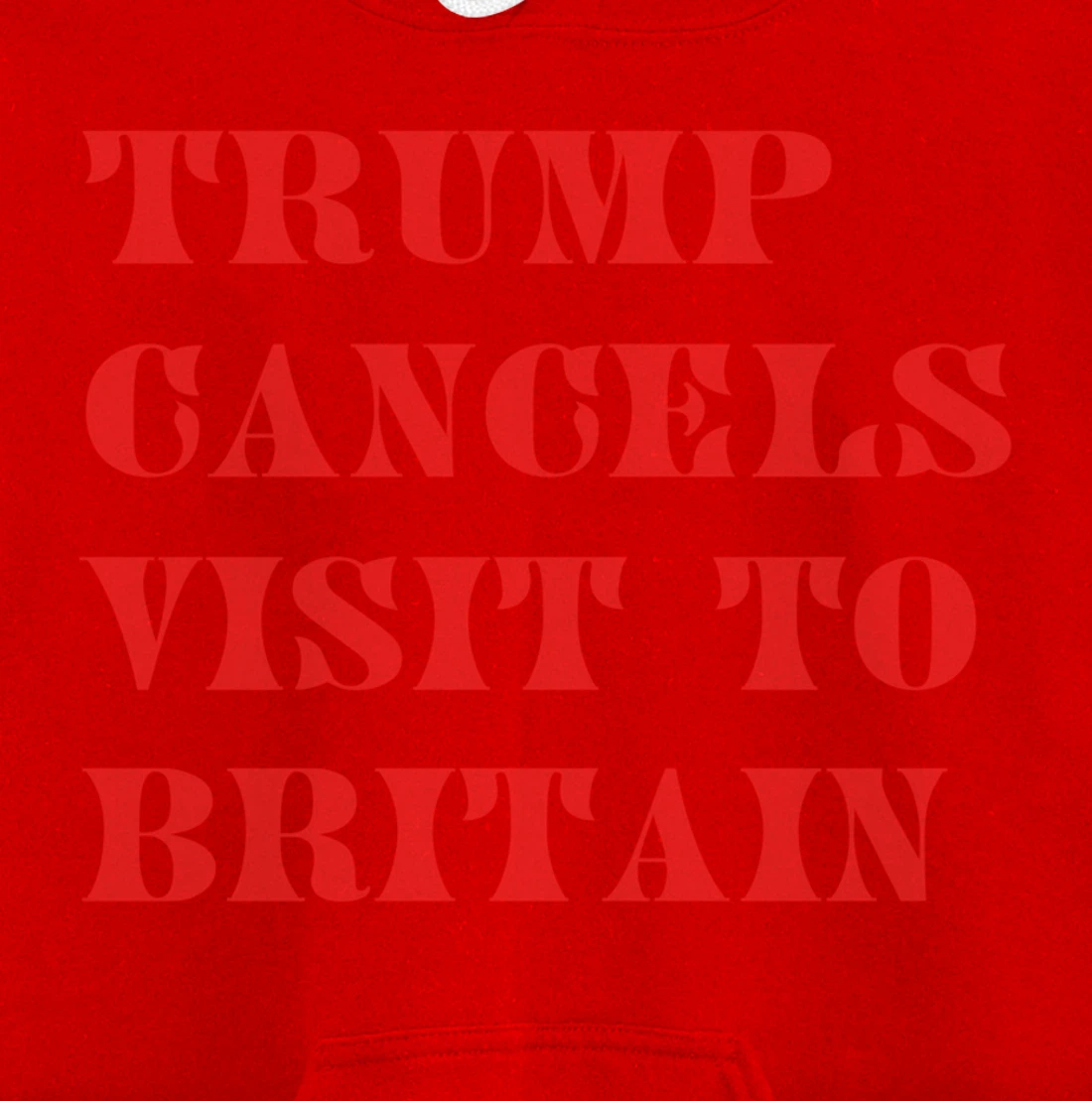 Trump Cancels Visit To Britain, Funny Pro-Trump Pullover Hoodie