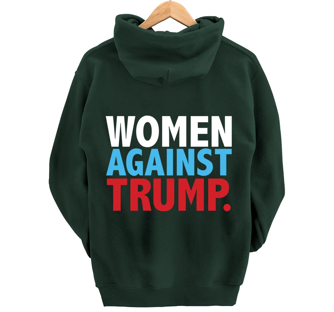 Political Women Against Trump Anti-Donald Trump Tee Pullover Hoodie