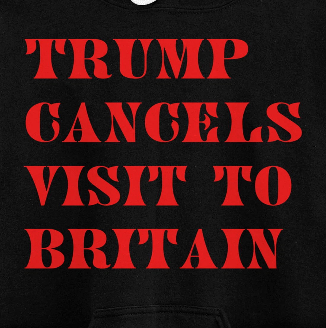 Trump Cancels Visit To Britain, Funny Pro-Trump Pullover Hoodie