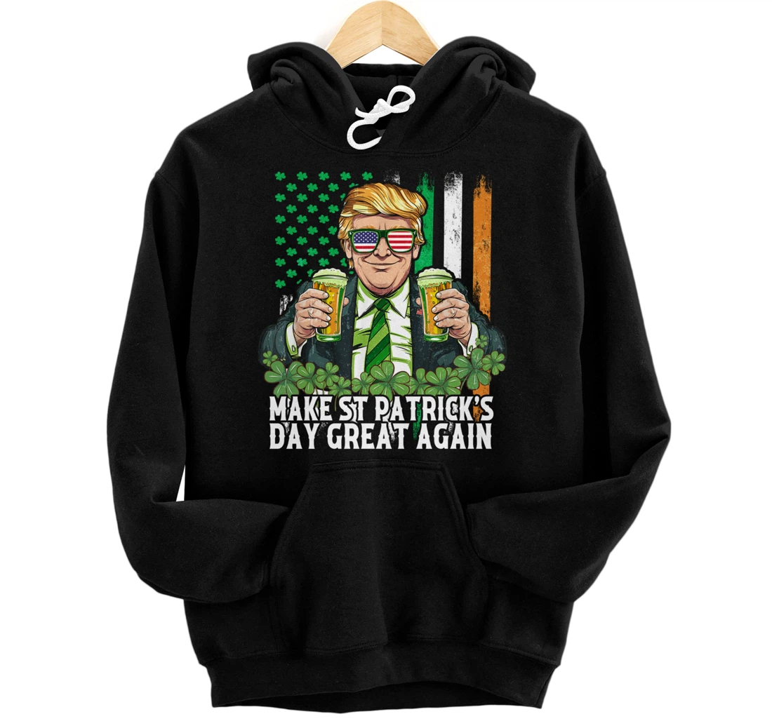 Make Saint St Patrick's Day Great Again Funny Trump Pullover Hoodie