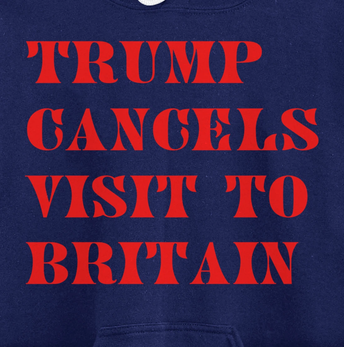 Trump Cancels Visit To Britain, Funny Pro-Trump Pullover Hoodie