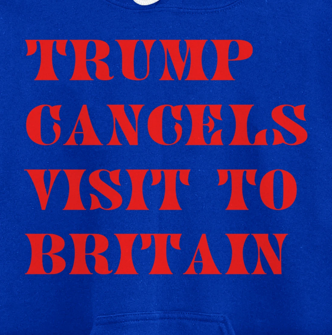 Trump Cancels Visit To Britain, Funny Pro-Trump Pullover Hoodie
