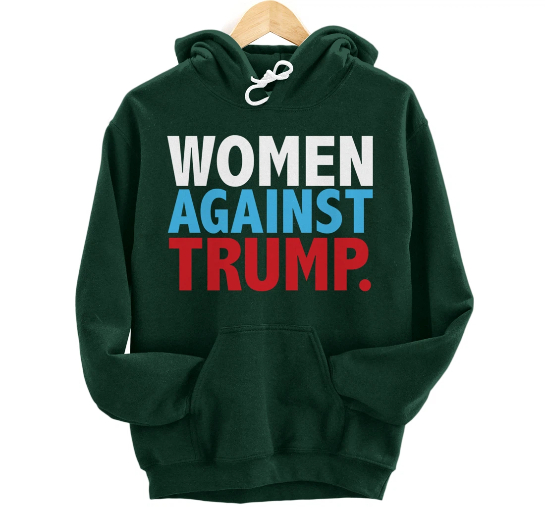 Political Women Against Trump Anti-Donald Trump Tee Pullover Hoodie
