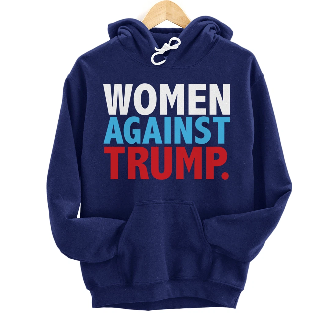 Political Women Against Trump Anti-Donald Trump Tee Pullover Hoodie