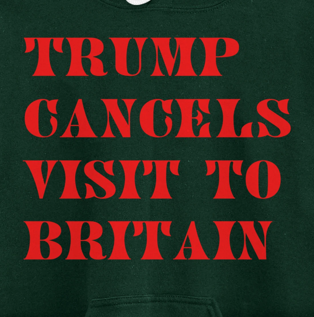 Trump Cancels Visit To Britain, Funny Pro-Trump Pullover Hoodie
