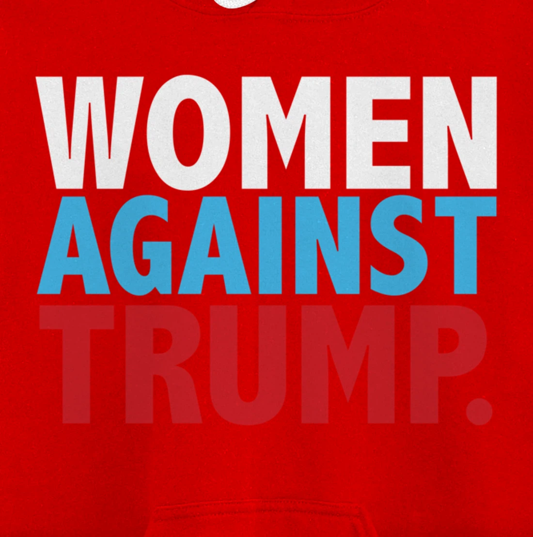 Political Women Against Trump Anti-Donald Trump Tee Pullover Hoodie
