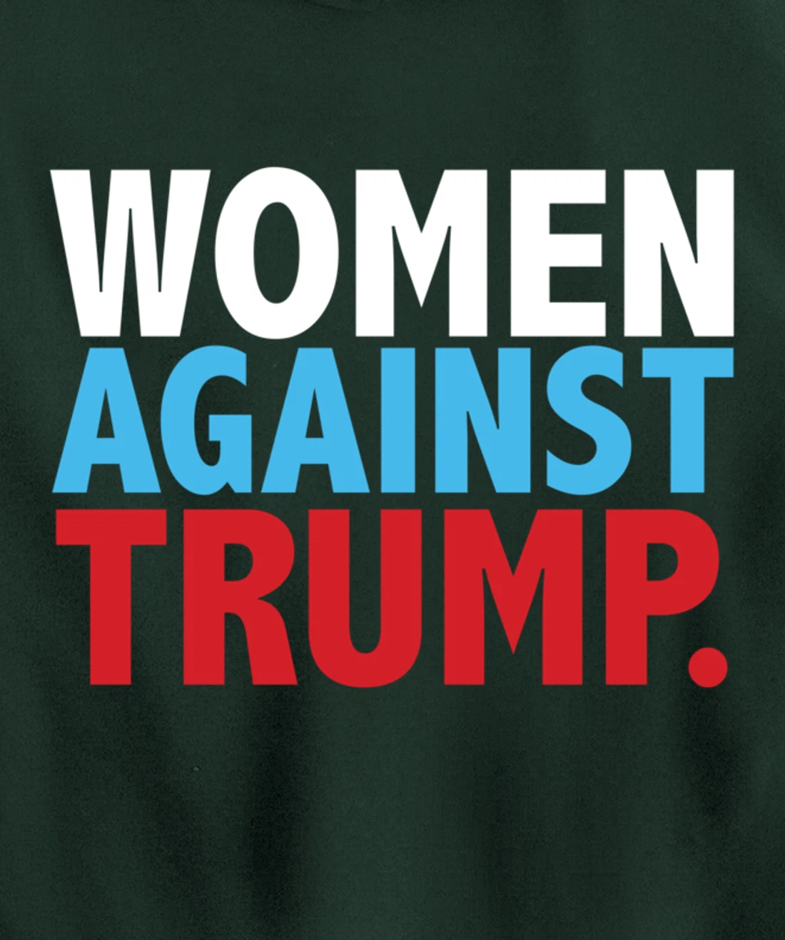 Political Women Against Trump Anti-Donald Trump Tee Pullover Hoodie