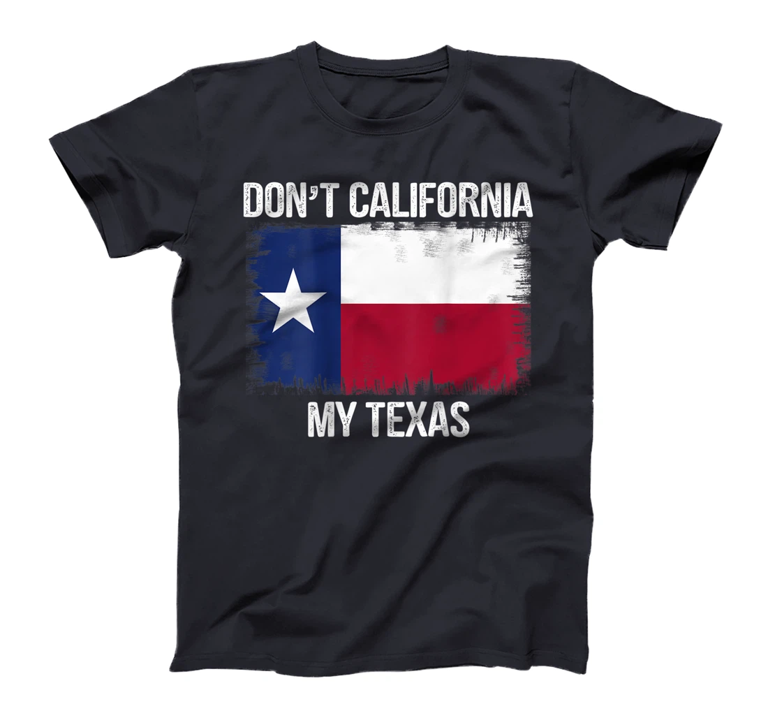 Don't California My Texas shirt TexasFlag Retro T-Shirt