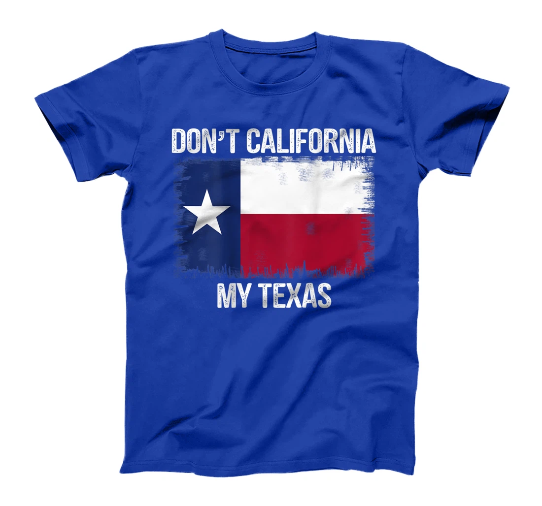 Don't California My Texas shirt TexasFlag Retro T-Shirt