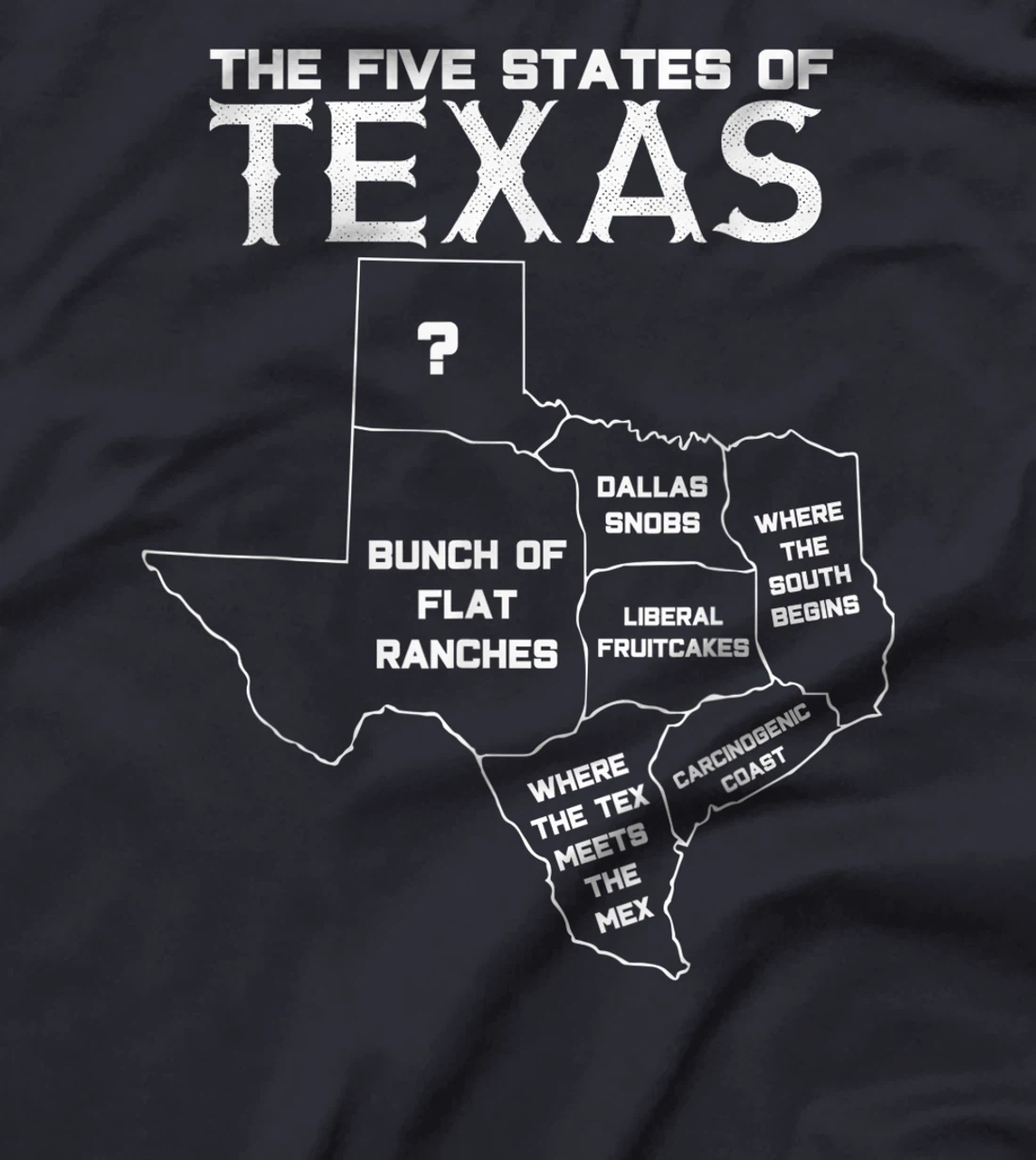 Five States of Texas - Funny Maps of Dallas Houston Austin T-Shirt