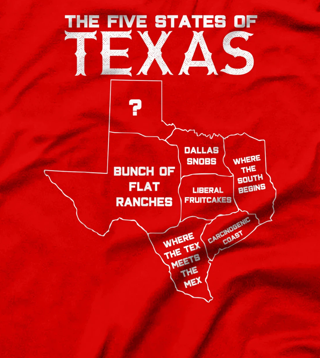 Five States of Texas - Funny Maps of Dallas Houston Austin T-Shirt
