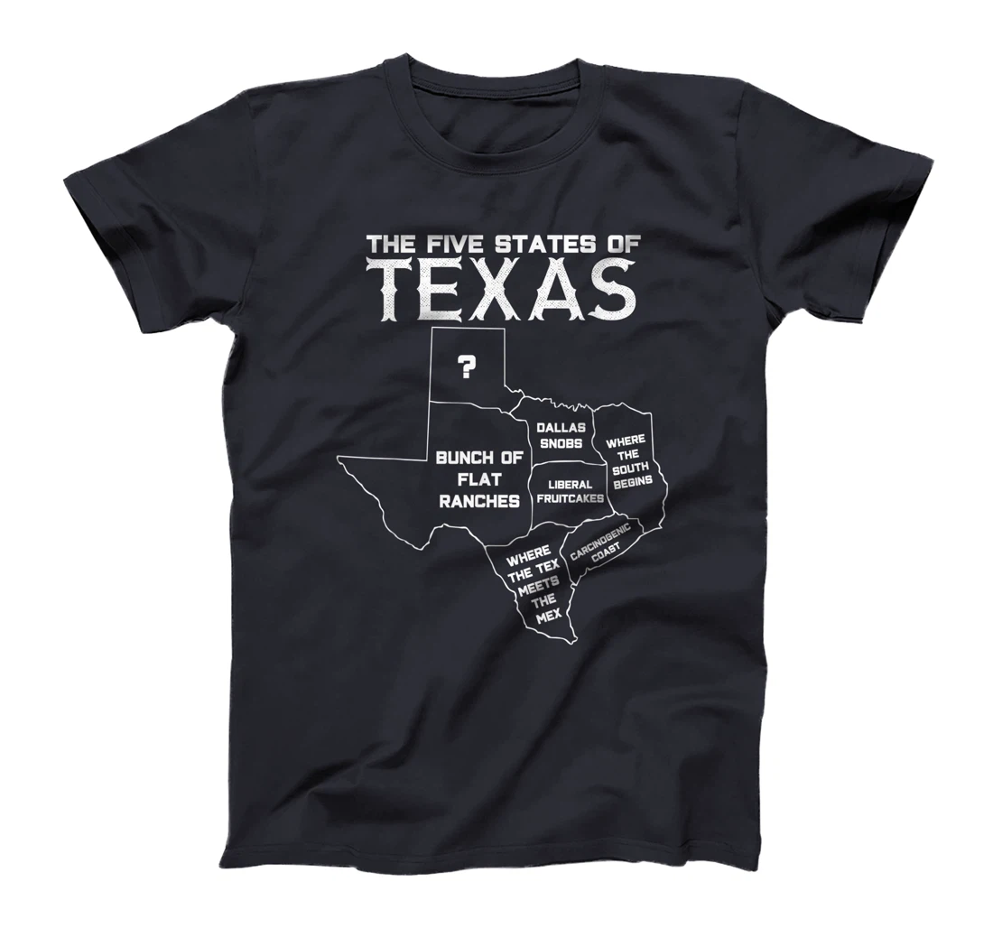 Five States of Texas - Funny Maps of Dallas Houston Austin T-Shirt