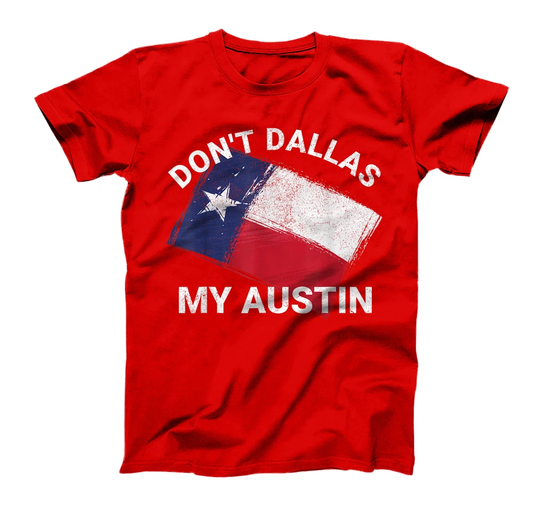 Don't Dallas My Austin Texas Flag American T-Shirt