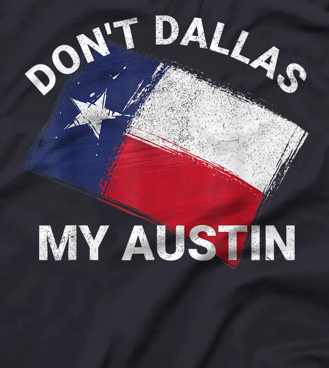 Don't Dallas My Austin Texas Flag American T-Shirt
