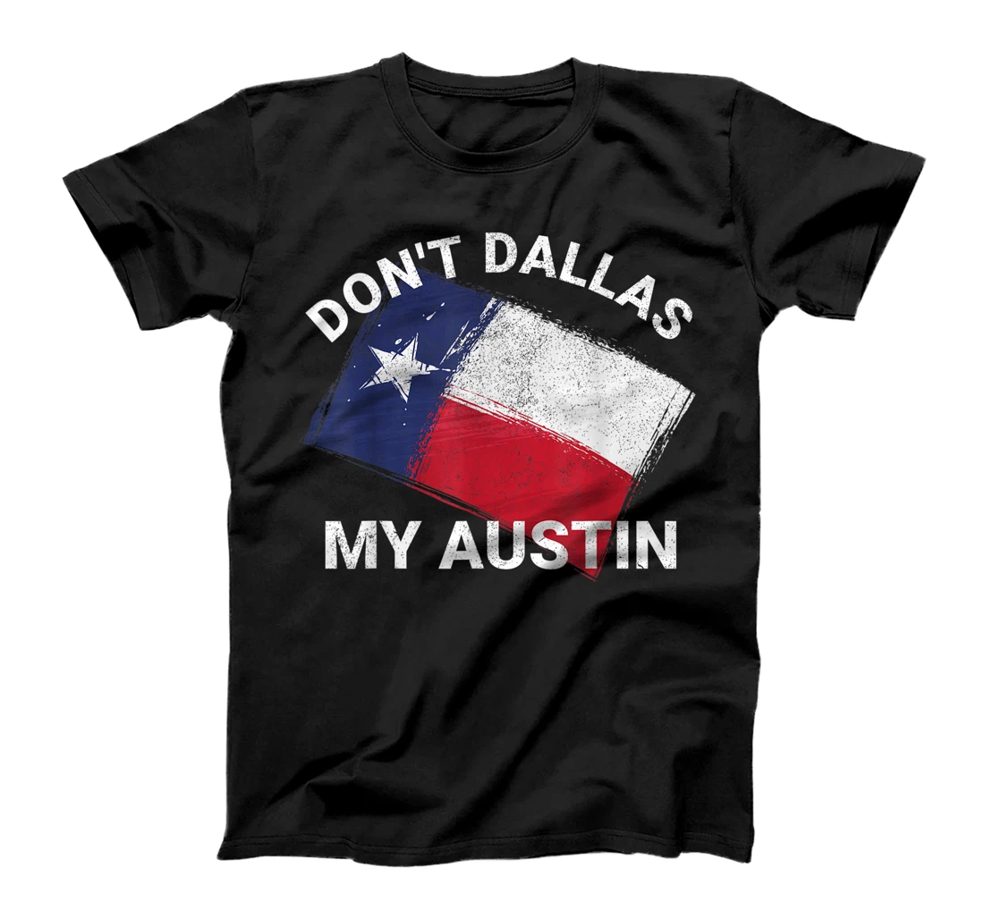 Don't Dallas My Austin Texas Flag American T-Shirt