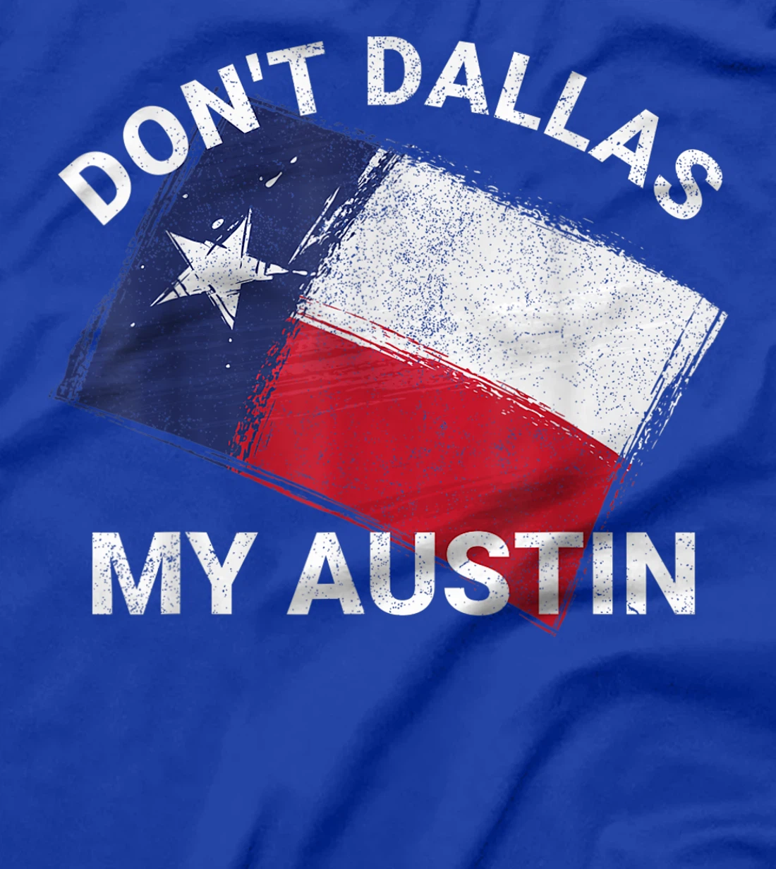 Don't Dallas My Austin Texas Flag American T-Shirt