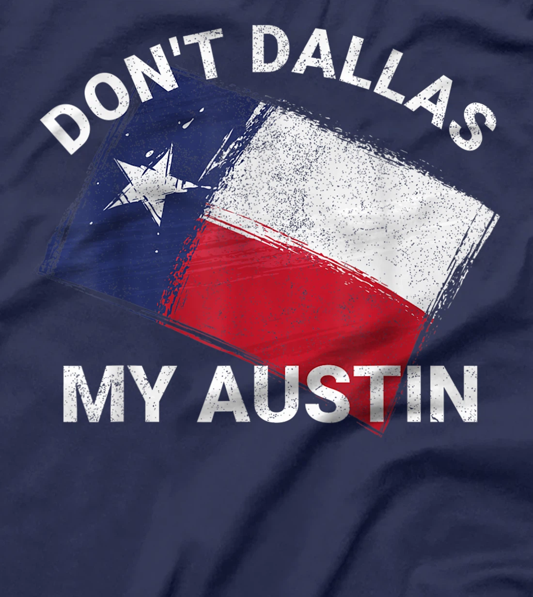 Don't Dallas My Austin Texas Flag American T-Shirt