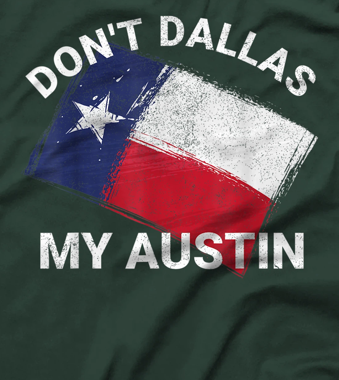 Don't Dallas My Austin Texas Flag American T-Shirt