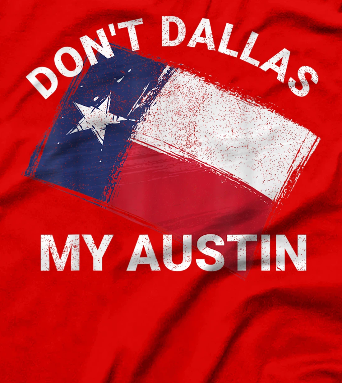 Don't Dallas My Austin Texas Flag American T-Shirt