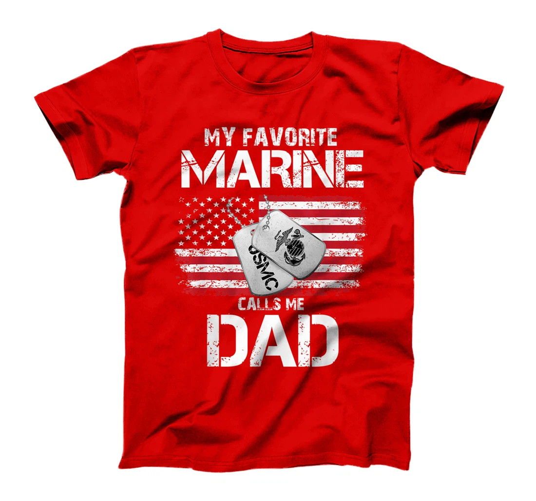 My Favorite Marine Calls Me Dad, Veteran tshirt, Dad tshirt T-Shirt