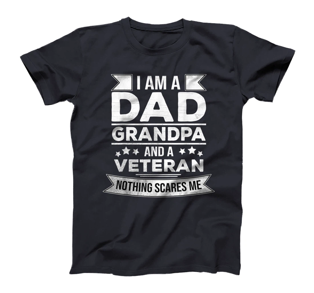 I'm a Dad, Grandpa and a Veteran - Retired Patriotic Fathers T-Shirt