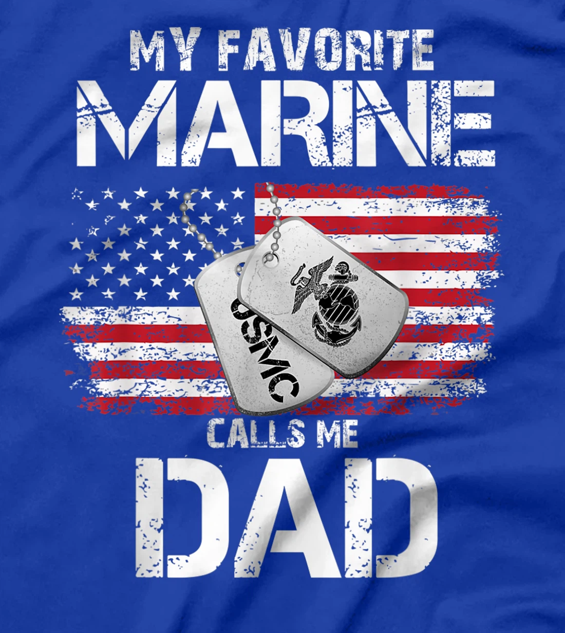 My Favorite Marine Calls Me Dad, Veteran tshirt, Dad tshirt T-Shirt