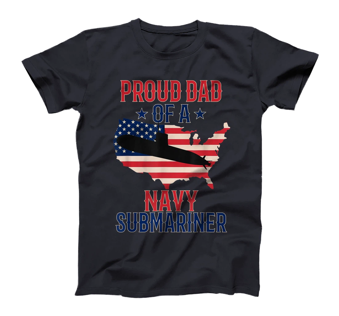 Mens Submariner Submarines Veteran Proud Dad of a Navy Submariner T-Shirt